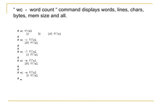 “ wc - word count “ command displays words, lines, chars,
bytes, mem size and all.
 