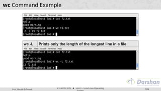 Prof. Maulik D Trivedi
#3140702 (OS) ⬥ Unit 9 – Unix/Linux Operating
123
wc Command Example
wc -L Prints only the length of the longest line in a file
 