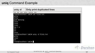 Prof. Maulik D Trivedi
#3140702 (OS) ⬥ Unit 9 – Unix/Linux Operating
157
uniq Command Example
uniq -d Only print duplicated lines
 
