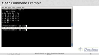 Prof. Maulik D Trivedi
#3140702 (OS) ⬥ Unit 9 – Unix/Linux Operating
36
clear Command Example
 