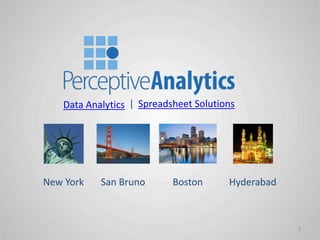 Data Analytics Spreadsheet Solutions|
2
New York HyderabadSan Bruno Boston
 