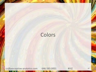 Colors
cs@perceptive-analytics.com 646.583.0001 #VIZ 60
 