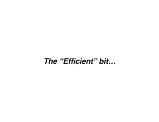 The “Efﬁcient” bit…
 