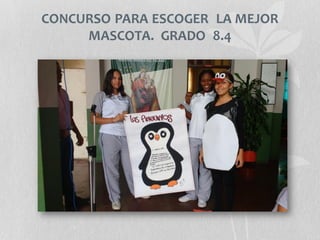 CONCURSO PARA ESCOGER LA MEJOR
MASCOTA. GRADO 8.4
 