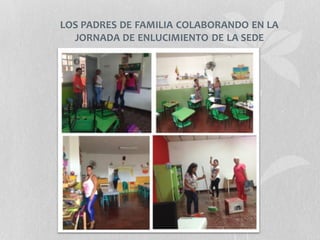 LOS PADRES DE FAMILIA COLABORANDO EN LA
JORNADA DE ENLUCIMIENTO DE LA SEDE
 