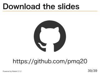 Download�the�slides
https://github.com/pmq20
39/39Powered�by�Rabbit�2.1.2
 