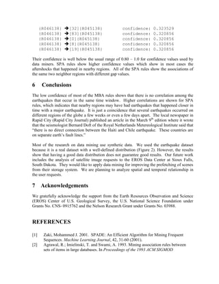 We are interested in identifying the most frequent subsequences.  A subsequence is frequent if its support is greater than or equal to some user-defined minimum support.  Our definition for support follows the definitions stated in [9].  The absolute support of a subsequence A in a transaction dataset is the number of subsequences A in the dataset. On the other hand, the relative support of A is the fraction of the absolute support divided by the number of sequences in the dataset. We will use both definitions in this paper.  That is, the relative support of < {2}, {7} > is 3/6.  As a support count, the absolute support is simply the number of customers supporting the subsequence.  For the subsequence < {2}, {7} >, its absolute support is 3. If we assume the transaction dataset as a single sequence, instead of one for each customer, then the absolute support is the number of subsequences in the entire sequence. That is, the absolute support of the subsequence < {2}, {7} > is 12 (it includes overlapping subsequences).
