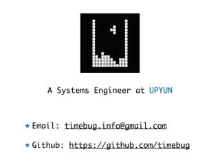 Email: timebug.info@gmail.com
Github: https://github.com/timebug
A Systems Engineer at UPYUN
 