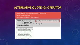 ALTERNATIVE QUOTE (Q) OPERATOR
• Specify your own quotation mark delimiter.
• Select any delimiter.
• Increase readability and usability.
 