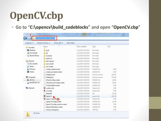 OpenCV.cbp
• Go to “C:opencvbuild_codeblocks” and open “OpenCV.cbp”
 