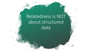 Relatedness is NOT
about structured
data
 