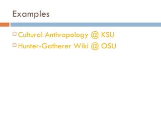 Examples Cultural Anthropology @ KSU Hunter-Gatherer Wiki @ OSU 