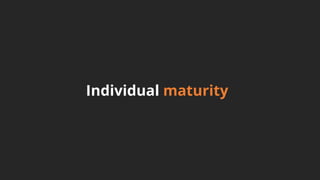 Individual maturity
 