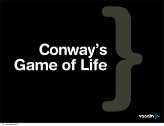 Conway’s
            Game of Life


14. marraskuuta 11
 