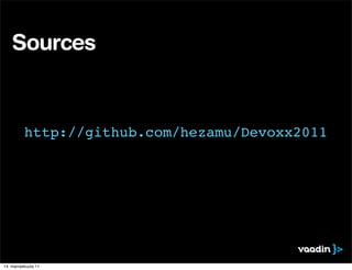 Sources


          http://github.com/hezamu/Devoxx2011




14. marraskuuta 11
 