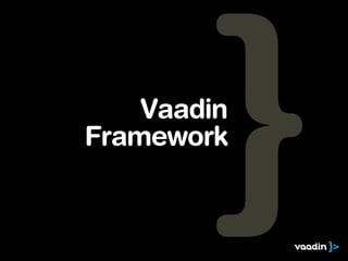 Vaadin
Framework
 