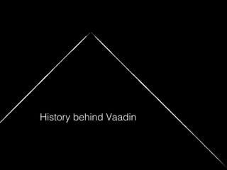History behind Vaadin
 
