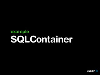 example

SQLContainer
 