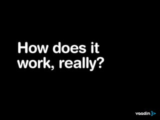 How does it
work, really?
 