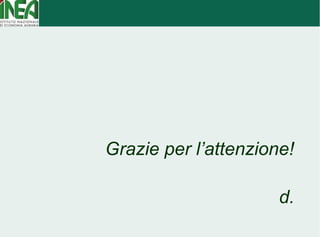 Grazie per l’attenzione! 
d. 
