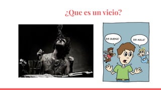¿Que es un vicio?
 