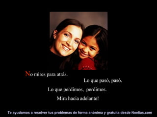 N o mires para atrás.  Lo que pasó, pasó.  Lo que perdimos,  perdimos.   Mira hacia adelante!  