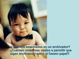¿Cuántos asesinados en un archivador?   ¿Cuántas vidas mas vamos a permitir que sigan archivando como si fuesen papel?   