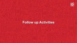 Follow up Activities
 