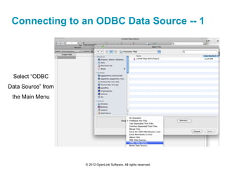 Connecting to an ODBC Data Source -- 1




 Select “ODBC
Data Source” from
 the Main Menu




                    © 2012 OpenLink Software, All rights reserved.
 