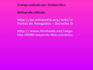 Trabajo realizado por: Stefania Silva Bibliografía utilizada: http://es.wikipedia.org/wiki/virus_informáticos Portal de Abogados - Derecho Informatico - Virus Informáticos   http://www.htmlweb.net/seguridad/virus/virus_1.html http://WWW.desarrollo Web.com/artículos/2176.php   