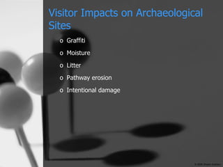 Visitor Impacts on Archaeological Sites Graffiti Moisture Litter Pathway erosion Intentional damage © 2006 Shawn Graham 