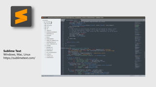 Sublime Text
Windows, Mac, Linux
https://sublimetext.com/
 