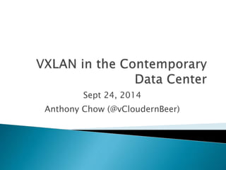 Sept 24, 2014
Anthony Chow (@vCloudernBeer)
 