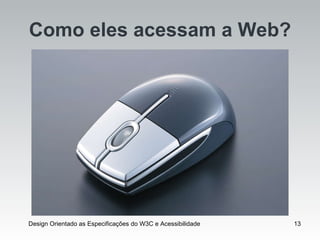 Como eles acessam a Web? 