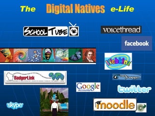 The  e-Life   Digital Natives 