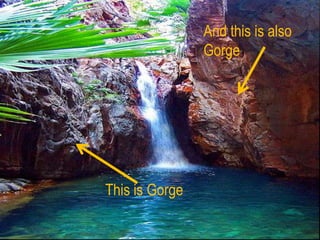 And this is also
Gorge

This is Gorge

 