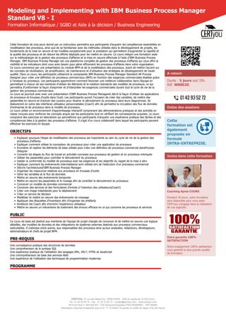 CERTYOU, 37 rue des Mathurins, 75008 PARIS - SAS au capital de 10 000 Euros
Tél : 01 42 93 52 72 - Fax : 01 70 72 02 72 - contact@certyou.com - www.certyou.com
RCS de Paris n° 804 509 461- TVA intracommunautaire FR03 804509461 - APE 8559A
Déclaration d’activité enregistrée sous le N° 11 75 52524 75 auprès du préfet de région d’Ile-de-France
Modeling and Implementing with IBM Business Process Manager
Standard V8 - I
Formation Informatique / SGBD et Aide à la décision / Business Engineering
Cette formation de cinq jours donné par un instructeur permettra aux participants d'acquérir les compétences essentielles en
modélisation des processus, ainsi que de se familiariser avec les méthodes utilisées dans le développement de projets, les
fondements de la mise en oeuvre et les modèles exceptionnels pour la prestation qui permettent d'augmenter la rapidité et
la qualité des processus et de réduire les efforts déployés pour les mettre en oeuvre. Ce cours intègre une formation axée
sur la méthodologie de la gestion des processus d'affaires et la mise en oeuvre effectuée à l'aide d'IBM Business Process
Manager. IBM Business Process Manager est une plateforme complète de gestion des processus d'affaires qui vous offre la
visibilité et les indicateurs dont vous avez besoin pour gérer efficement les processus d'affaires dans votre organisation.
Ce cours commence par une présentation du module BPM et de la modélisation des processus, avant de mettre l'accent sur
les concepts de réutilisation, de simplification, de maintenance et d'utlisation des stratégies de développement de haute
qualité. Dans ce cours, les participants utiliseront la composante IBM Business Process Manager Standard V8 Process
Designer pour créer une définition de processus commerciaux (BPD) en fonction des exigences commerciales établies grâce
à l'analyse du processus. Les participants apprendront comment favoriser une meilleure collaboration dans l'équipe en
permettant à chacun de ses membres d'utiliser les éléments et la notation standards des modèles de processus, ce qui
permettra d'uniformiser la façon d'exprimer et d'interpréter les exigences commerciales durant tout le cycle de vie de la
gestion des processus commerciaux.
Le cours se poursuit avec avec une présentation d'IBM Business Process Manageret décrit la façon d'utiliser les applications
de processus et trousses d'outils dans l'outil. Les participants auront l'occasion de créer des variables, de mettre des
passerelles en oeuvre et d'activer des couloirs pour illustrer le déroulement du processus dans leurs diagrammes. Ils
élaboreront en outre des interfaces utilisateur personnalisées (Coach) afin de permettre la circulation des flux de données
d'entreprise et de processus dans le modèle de processus.
Le cours utilise un environnement d'apprentissage interactif comprenant des démonstrations pratiques et des activités en
classe conçues pour renforcer les concepts acquis par les participants tout en vérifiant les connaissances acquises. Le cours
comprend des exercices en laboratoire qui permettront aux participants d'acquérir une expérience pratique des tâches et des
compétences liées à la gestion des processus d'affaires. Il s'agit d'un cours collaboratif dans lequel les participants peuvent
effectuer les exercices en équipe.
OBJECTIFS
• Expliquer pourquoi l'étape de modélisation des processus est importante au sein du cycle de vie de la gestion des
processus d'affaires
• Expliquer comment utiliser le concepteur de processus pour créer une application de processus
• Enumérer et repérer les éléments de base utilisés pour créer une définition de processus commercial dansProcess
Designer
• Convertir les étapes du flux de travail en activités connexes aux processus de gestion et en processus imbriqués
• Utiliser les passerelles pour contrôler le déroulement du processus
• Valider la conformité du modèle de processus avec les exigences et les objectifs du rappel de la mise à zéro
• Expliquer comment les événements intermédiaires sont utilisés lors de l'exécution d'un processus commercial
• Décrire l'architectured'IBM Business Process Manager
• Organiser les ressources relatives aux processus en trousses d'outils
• Gérer les variables et le flux de données
• Mettre en oeuvre des événements temporels
• Mettre en oeuvre les passerelles et le routage afin de contrôler le déroulement du processus
• Concevoir un modèle de données commercial
• Concevoir des services et des formulaires d'entrée à l'intention des utilisateurs(Coach)
• Créer une image instantanée pour le déploiement
• Créer un service de décision
• Modéliser et mettre en oeuvre des événements de message
• Appliquer des étiquettes d'inventaire afin d'organiser les artéfacts
• Améliorer les Coach afin d'enrichir l'expérience utilisateur
• Mettre en oeuvre un mécanisme de traitement des erreurs efficace en ce qui concerne les processus et services
PUBLIC
Ce cours de base est destiné aux membres de l'équipe de projet chargés de concevoir et de mettre en oeuvre une logique
détaillée, des modèles de données et des intégrations de systèmes externes destinés aux processus commerciaux
exécutables. Il s'adresse entre autres, aux responsables des processus ainsi qu'aux analystes, rédacteurs, développeurs,
administrateurs et chefs de projet BPM.
PRE-REQUIS
Une connaissance pratique des structures de données
Une compréhension de la syntaxe SQL
Une expérience pratique de l'utilisation des langages XML, XSLT, HTML et JavaScript
Une commpréhension de base des services Web
Une expérience de l'utilisation des techniques de programmation modernes
PROGRAMME
A retenir
Durée : 5 jours soit 35h.
Réf. WB802G
Dates des sessions
Cette
formation est
également
proposée en
formule
INTRA-ENTREPRISE.
Inclus dans cette formation
Coaching Après-COURS
Pendant 30 jours, votre formateur
sera disponible pour vous aider.
CERTyou s'engage dans la réalisation
de vos objectifs.
Votre garantie 100%
SATISFACTION
Notre engagement 100% satisfaction
vous garantit la plus grande qualité
de formation.
 