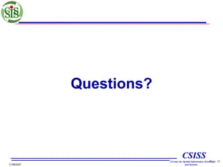 Questions?

CSISS
11/08/2007

Page
LCenter for Spatial Information Science
and Systems

31

 
