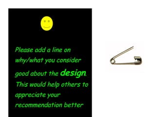Please add a line on why/what you consider good about the  design . This would help others to appreciate your recommendation better 