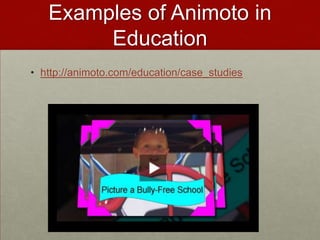 Examples of Animoto in Educationhttp://animoto.com/education/case_studies