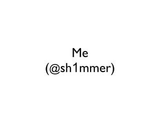 Me
(@sh1mmer)
 