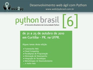 Desenvolvimento web ágil com Python www.web2pybrasil.com.br 