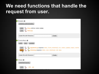 We need functions that handle the
request from user.
 