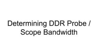 Determining DDR Probe / Scope Bandwidth  