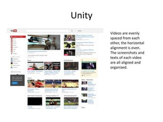 Unity
Videos are evenly
spaced from each
other, the horizontal
alignment is even.
The screenshots and
texts of each video
are all aligned and
organized.
 