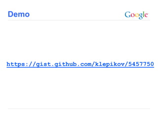 Demo
https://gist.github.com/klepikov/5457750
 