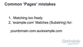 1. Matching too freely
2. ‘example.com’ Matches (Substring) for:
yourdomain.com.au/example.com
Common ‘Pages’ mistakes
experience
 