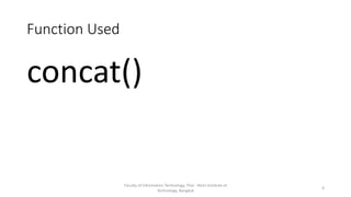 Function Used
concat()
Faculty of Information Technology, Thai - Nichi Institute of
Technology, Bangkok
4
 