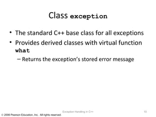 Class  exception The standard C++ base class for all exceptions Provides derived classes with virtual function  what Returns the exception’s stored error message Exception Handling in C++ 