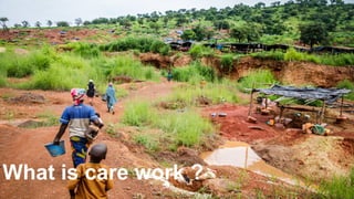 What is care work ? care work?
What is care work ?
 